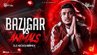 DIVINE - Baazigar Vs Animals  Dj Nicks Remix